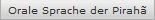 Orale Sprache der Pirah